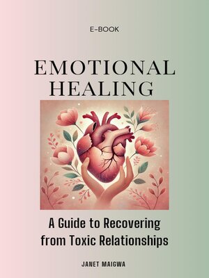 cover image of Emotional Healing; a Guide to Recovering From Toxic Relationships and Moving On